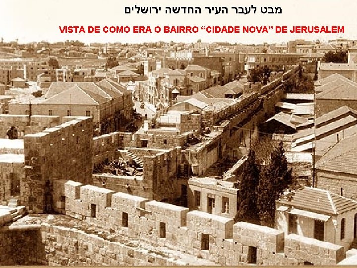  ירושלים החדשה העיר לעבר מבט VISTA DE COMO ERA O BAIRRO “CIDADE NOVA”