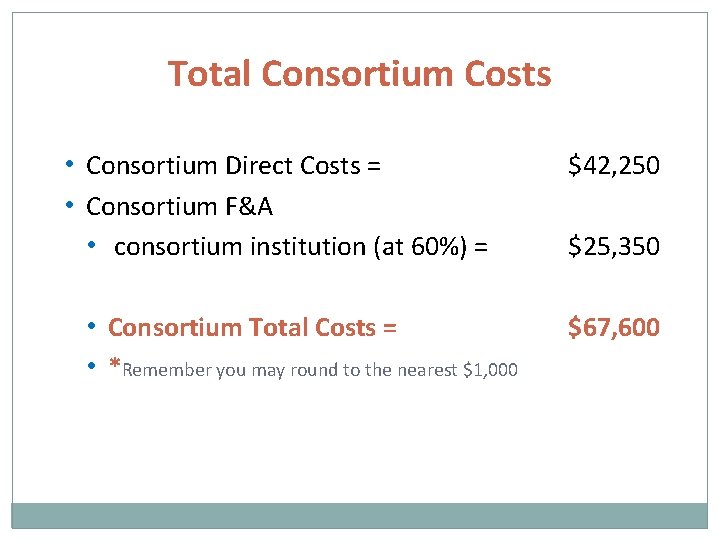 Total Consortium Costs • Consortium Direct Costs = • Consortium F&A • consortium institution