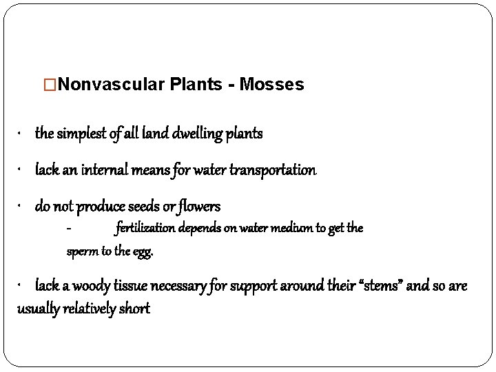 �Nonvascular Plants - Mosses • the simplest of all land dwelling plants • lack