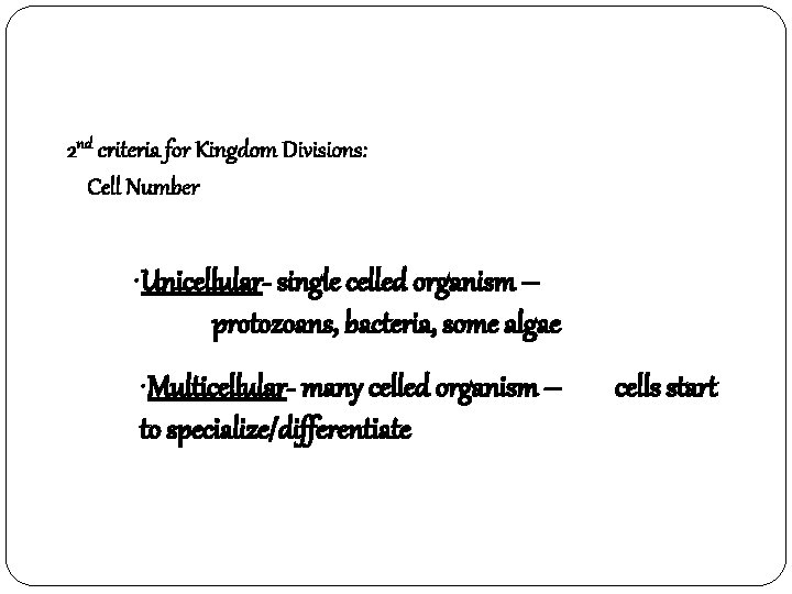 2 nd criteria for Kingdom Divisions: Cell Number • Unicellular- single celled organism –