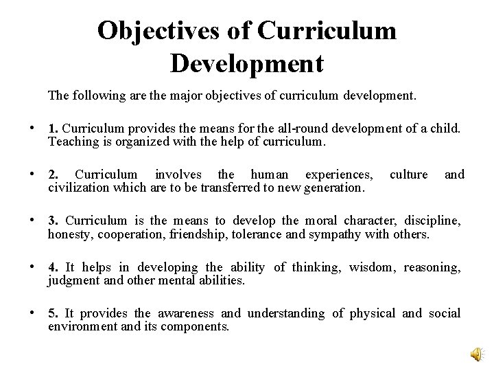 Objectives of Curriculum Development The following are the major objectives of curriculum development. • Objectives of Curriculum Development The following are the major objectives of curriculum development. •