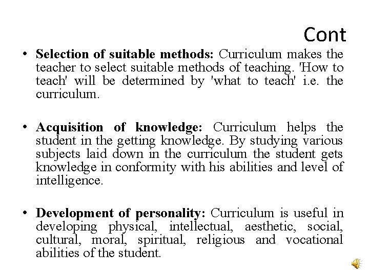 Cont • Selection of suitable methods: Curriculum makes the teacher to select suitable methods Cont • Selection of suitable methods: Curriculum makes the teacher to select suitable methods