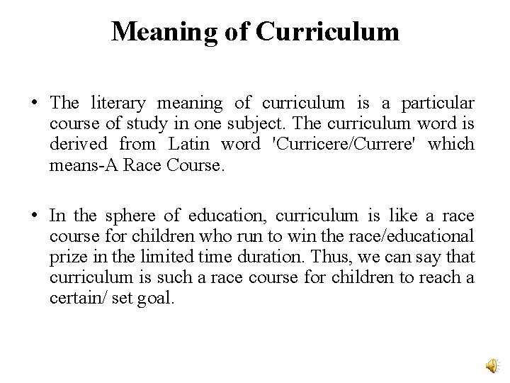 Meaning of Curriculum • The literary meaning of curriculum is a particular course of