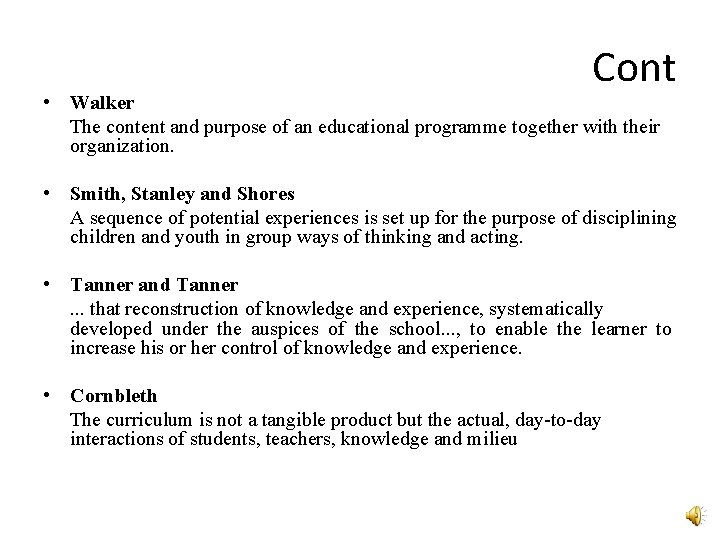 Cont • Walker The content and purpose of an educational programme together with their