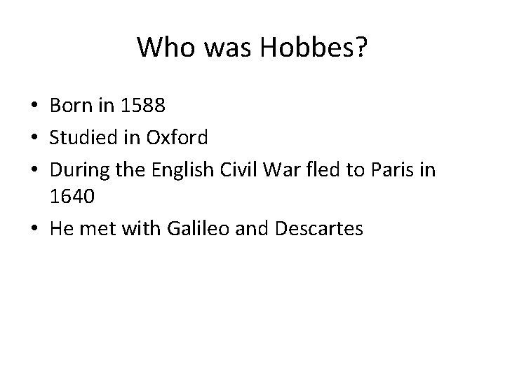 Who was Hobbes? • Born in 1588 • Studied in Oxford • During the