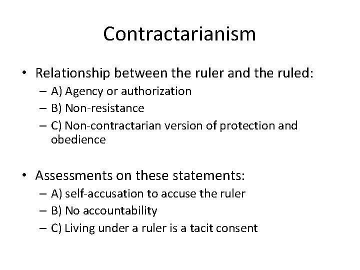 Contractarianism • Relationship between the ruler and the ruled: – A) Agency or authorization