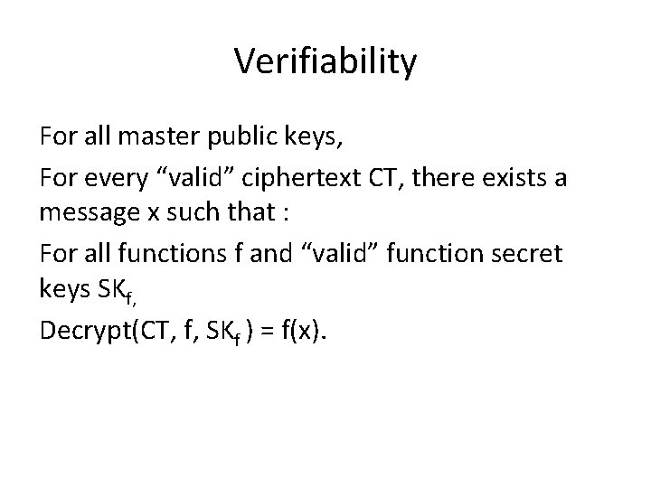 Verifiability For all master public keys, For every “valid” ciphertext CT, there exists a