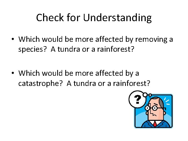 Check for Understanding • Which would be more affected by removing a species? A