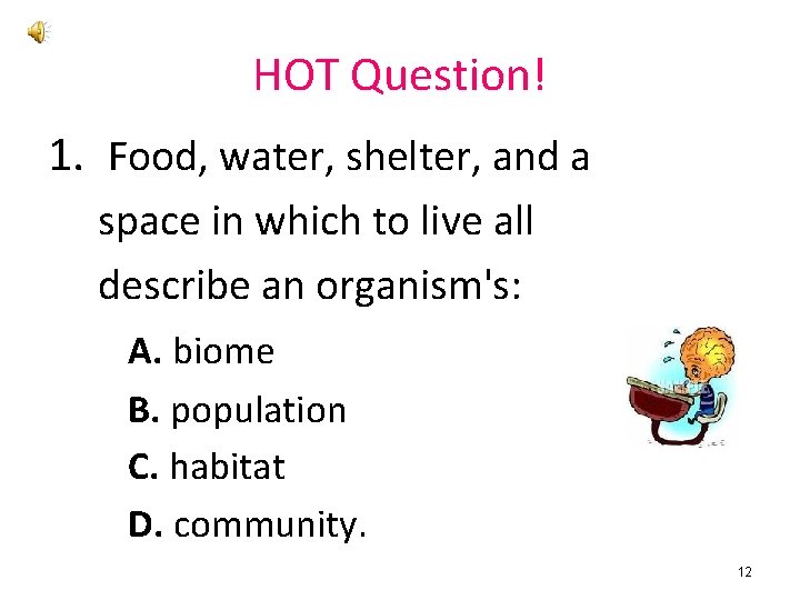 HOT Question! 1. Food, water, shelter, and a space in which to live all