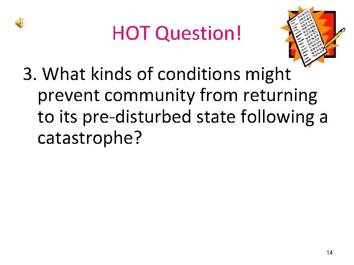 HOT Question! 3. What kinds of conditions might prevent community from returning to its