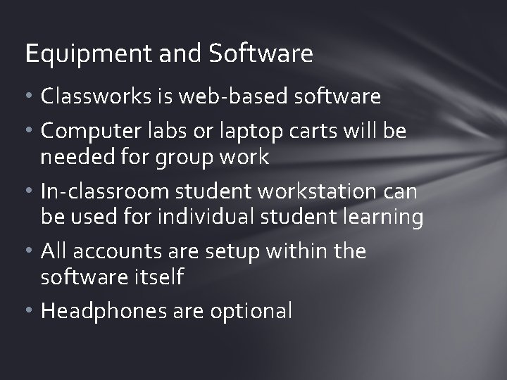Equipment and Software • Classworks is web-based software • Computer labs or laptop carts
