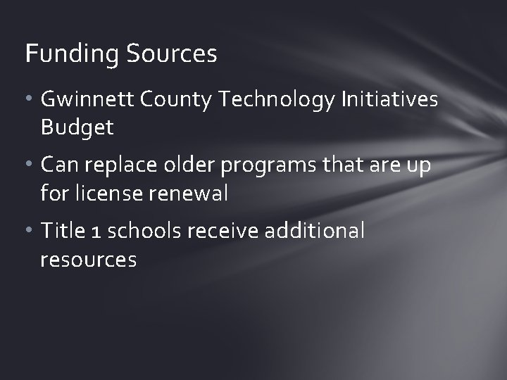 Funding Sources • Gwinnett County Technology Initiatives Budget • Can replace older programs that