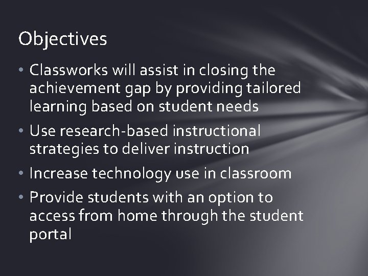 Objectives • Classworks will assist in closing the achievement gap by providing tailored learning