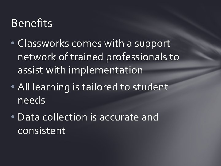 Benefits • Classworks comes with a support network of trained professionals to assist with