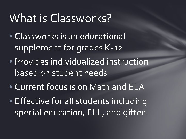 What is Classworks? • Classworks is an educational supplement for grades K-12 • Provides