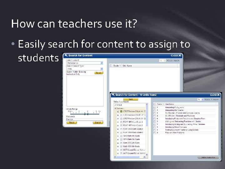 How can teachers use it? • Easily search for content to assign to students