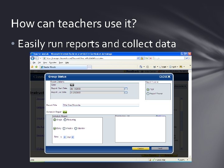 How can teachers use it? • Easily run reports and collect data 