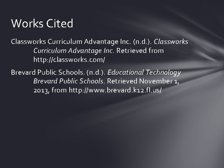 Works Cited Classworks Curriculum Advantage Inc. (n. d. ). Classworks Curriculum Advantage Inc. Retrieved