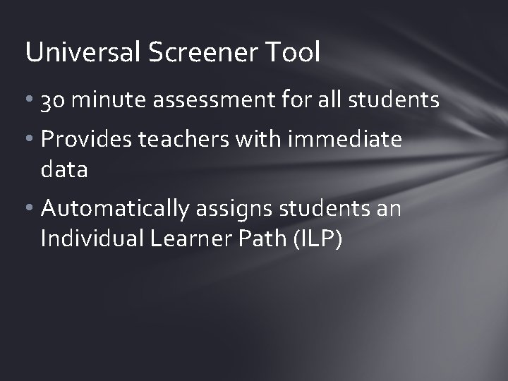 Universal Screener Tool • 30 minute assessment for all students • Provides teachers with