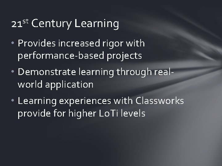 21 st Century Learning • Provides increased rigor with performance-based projects • Demonstrate learning
