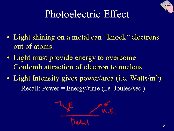 Photoelectric Effect • Light shining on a metal can “knock” electrons out of atoms.