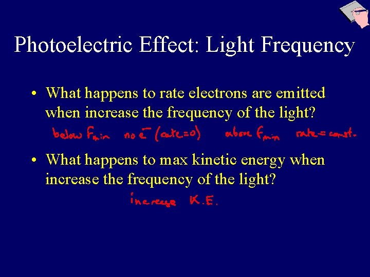 Photoelectric Effect: Light Frequency • What happens to rate electrons are emitted when increase