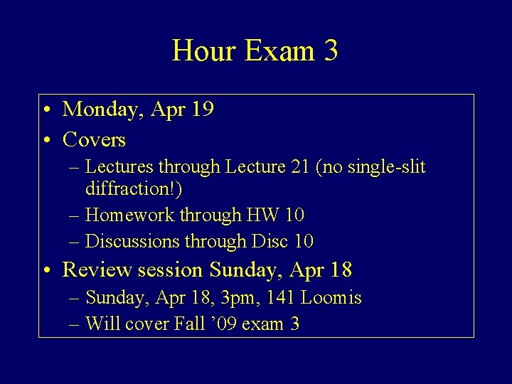 Hour Exam 3 • Monday, Apr 19 • Covers – Lectures through Lecture 21