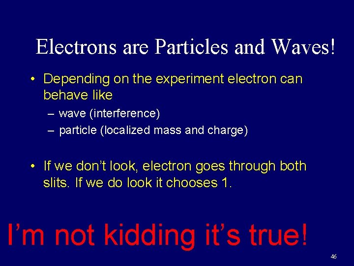 Electrons are Particles and Waves! • Depending on the experiment electron can behave like