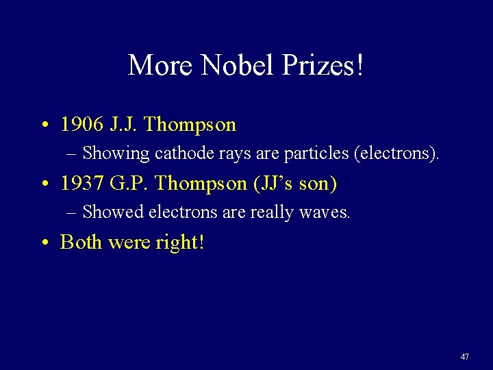More Nobel Prizes! • 1906 J. J. Thompson – Showing cathode rays are particles
