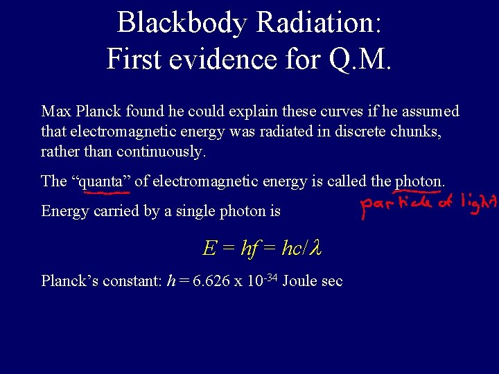 Blackbody Radiation: First evidence for Q. M. Max Planck found he could explain these