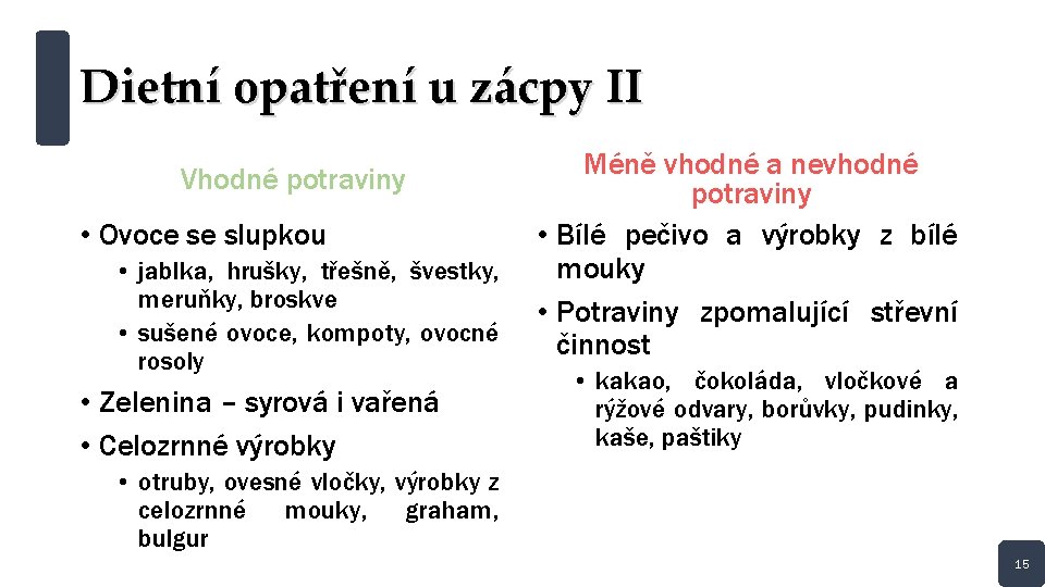 Dietní opatření u zácpy II Vhodné potraviny • Ovoce se slupkou • jablka, hrušky,