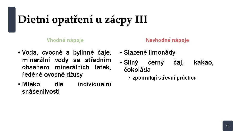 Dietní opatření u zácpy III Vhodné nápoje • Voda, ovocné a bylinné čaje, minerální