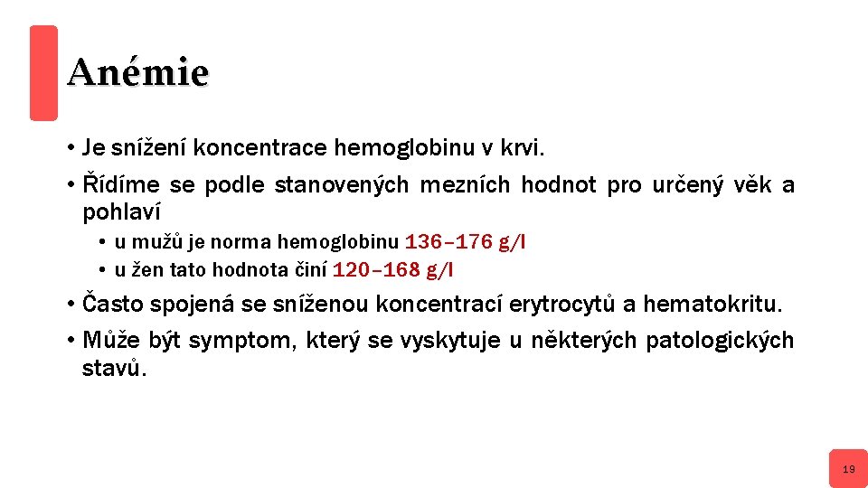 Anémie • Je snížení koncentrace hemoglobinu v krvi. • Řídíme se podle stanovených mezních