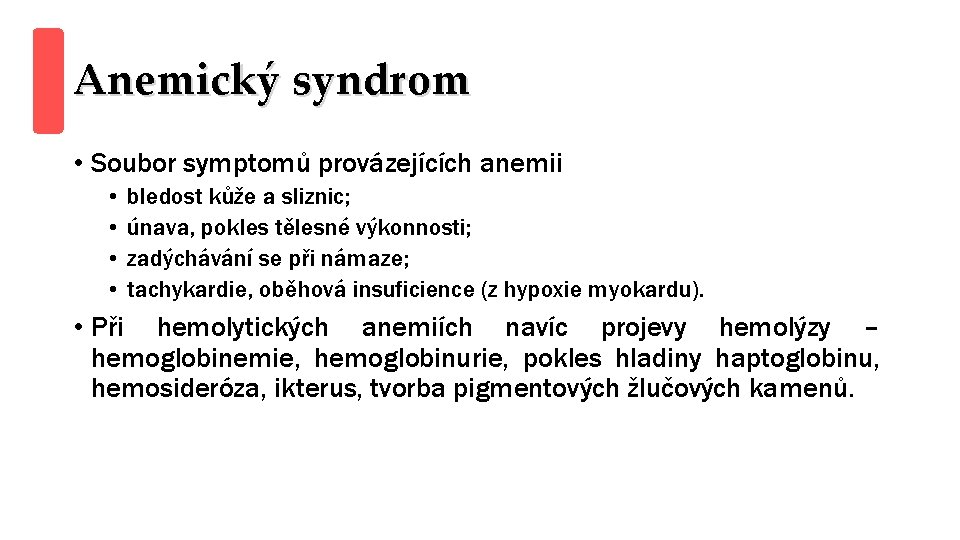 Anemický syndrom • Soubor symptomů provázejících anemii • • bledost kůže a sliznic; únava,
