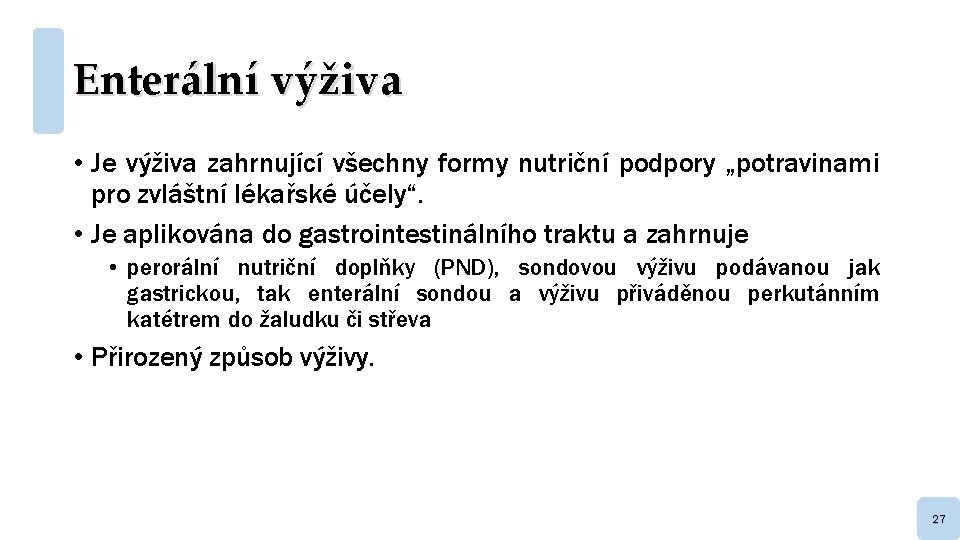 Enterální výživa • Je výživa zahrnující všechny formy nutriční podpory „potravinami pro zvláštní lékařské