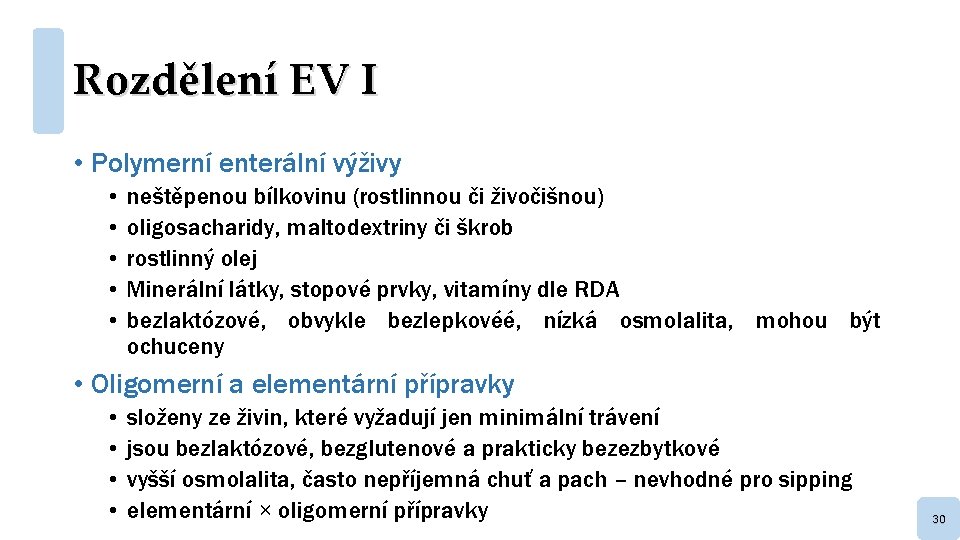 Rozdělení EV I • Polymerní enterální výživy • • • neštěpenou bílkovinu (rostlinnou či