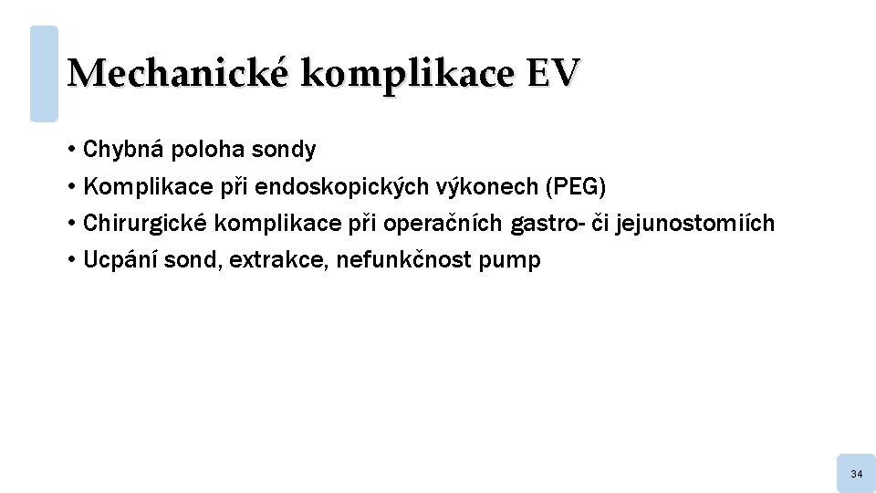 Mechanické komplikace EV • Chybná poloha sondy • Komplikace při endoskopických výkonech (PEG) •