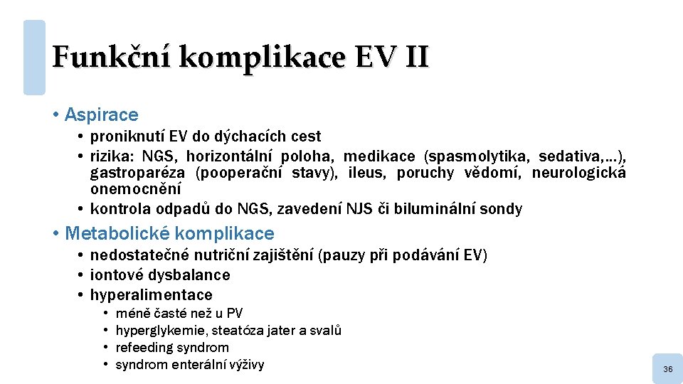Funkční komplikace EV II • Aspirace • proniknutí EV do dýchacích cest • rizika: