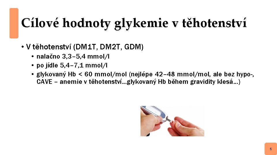 Cílové hodnoty glykemie v těhotenství • V těhotenství (DM 1 T, DM 2 T,