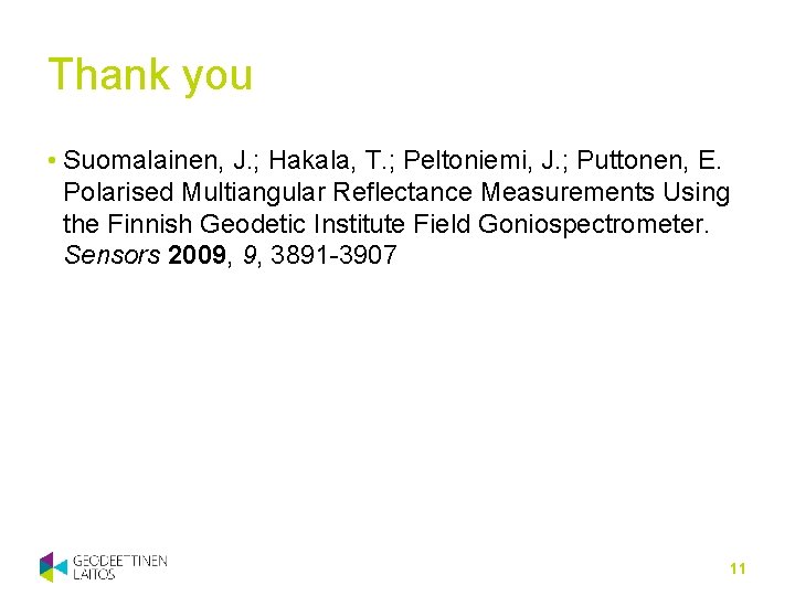 Thank you • Suomalainen, J. ; Hakala, T. ; Peltoniemi, J. ; Puttonen, E.