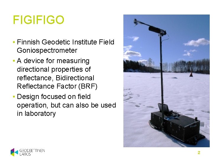 FIGIFIGO • Finnish Geodetic Institute Field Goniospectrometer • A device for measuring directional properties