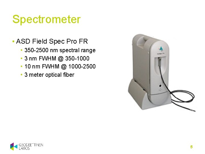 Spectrometer • ASD Field Spec Pro FR • • 350 -2500 nm spectral range