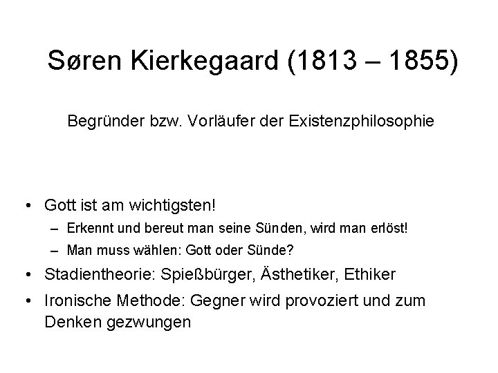 Søren Kierkegaard (1813 – 1855) Begründer bzw. Vorläufer der Existenzphilosophie • Gott ist am