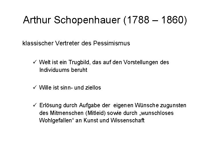 Arthur Schopenhauer (1788 – 1860) klassischer Vertreter des Pessimismus ü Welt ist ein Trugbild,