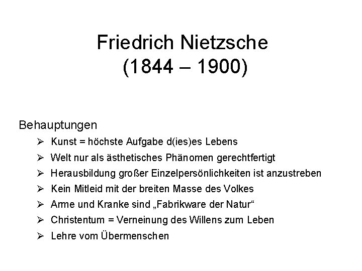 Friedrich Nietzsche (1844 – 1900) Behauptungen Ø Kunst = höchste Aufgabe d(ies)es Lebens Ø
