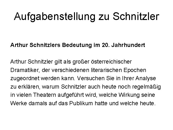 Aufgabenstellung zu Schnitzler Arthur Schnitzlers Bedeutung im 20. Jahrhundert Arthur Schnitzler gilt als großer