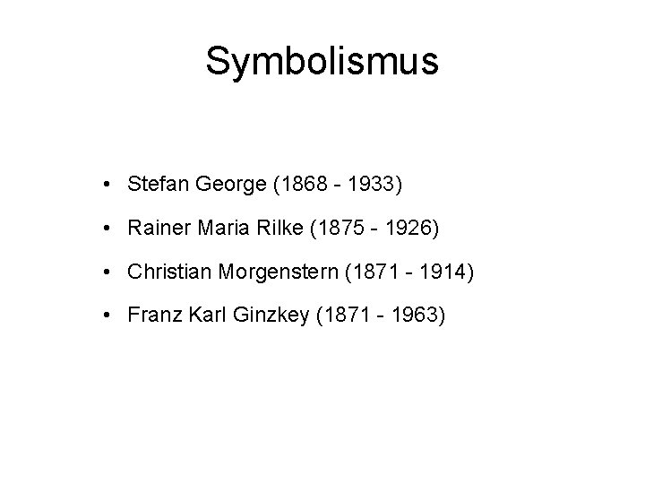 Symbolismus • Stefan George (1868 - 1933) • Rainer Maria Rilke (1875 - 1926)