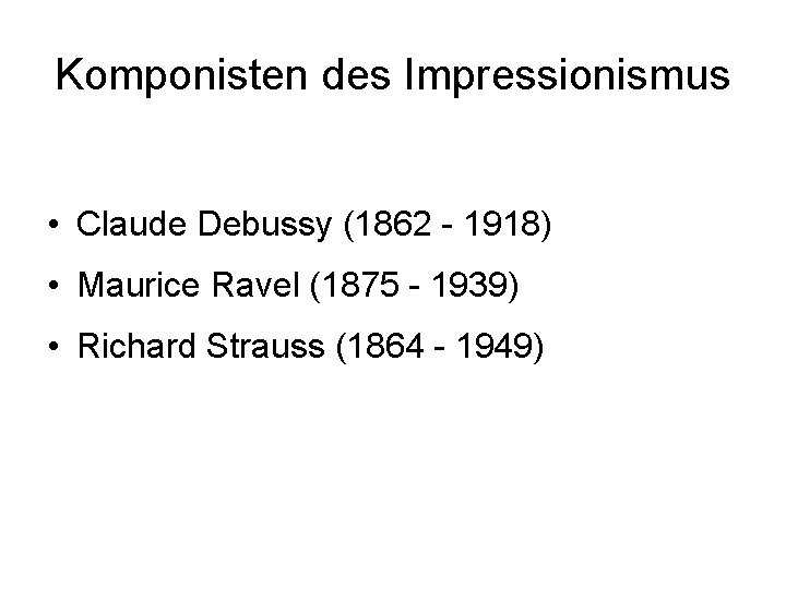Komponisten des Impressionismus • Claude Debussy (1862 - 1918) • Maurice Ravel (1875 -