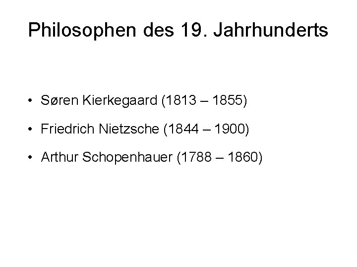 Philosophen des 19. Jahrhunderts • Søren Kierkegaard (1813 – 1855) • Friedrich Nietzsche (1844