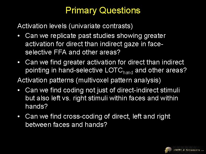 Primary Questions Activation levels (univariate contrasts) • Can we replicate past studies showing greater